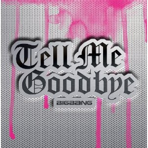 BIGBANG - TELL ME GOODBYE